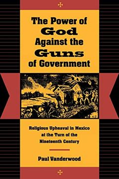 portada The Power of god Against the Guns of Government: Religious Upheaval in Mexico at the Turn of the Nineteenth Century (in English)