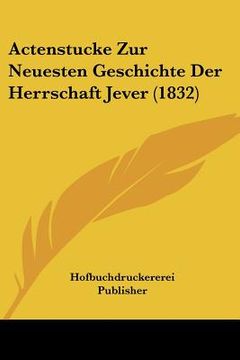 portada Actenstucke Zur Neuesten Geschichte Der Herrschaft Jever (1832) (en Alemán)