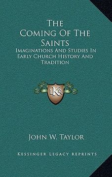 portada the coming of the saints: imaginations and studies in early church history and tradition (in English)
