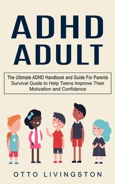 portada ADHD: The Ultimate ADHD Handbook and Guide For Parents (Survival Guide to Help Teens Improve Their Motivation and Confidence