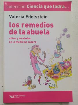 Los Remedios de la Abuela. Mitos y Verdades de la Medicina Casera