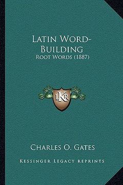 portada latin word-building: root words (1887) (en Inglés)