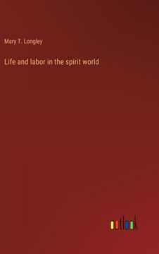 portada Life and labor in the spirit world (en Inglés)