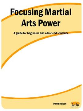 portada focusing martial arts power: a guide for beginners and advanced students (en Inglés)