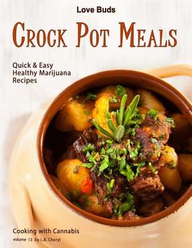 portada Love Buds Crock Pot Meals: Quick & Easy Healthy Marijuana Recipes (en Inglés)
