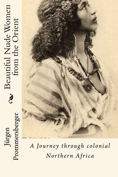 portada Beautiful Nude Women From the Orient: A Journey Through Colonial Northern Africa (en Inglés)