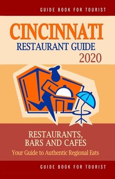 portada Cincinnati Restaurant Guide 2020: Best Rated Restaurants in Cincinnati, Ohio - Top Restaurants, Special Places to Drink and Eat Good Food Around (Rest (en Inglés)