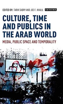 portada Culture, Time and Publics in the Arab World: Media, Public Space and Temporality (International Media and Journalism Studies) (en Inglés)