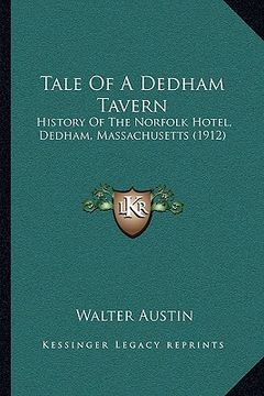 portada tale of a dedham tavern: history of the norfolk hotel, dedham, massachusetts (1912) (en Inglés)