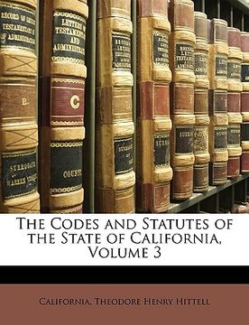 portada the codes and statutes of the state of california, volume 3 (en Inglés)