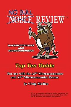 portada No Bull Review - Macroeconomics and Microeconomics Top Ten Guide: For use with the AP Macroeconomics and AP Microeconomics Exams (en Inglés)