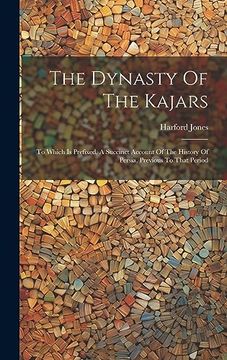 portada The Dynasty of the Kajars: To Which is Prefixed, a Succinct Account of the History of Persia, Previous to That Period