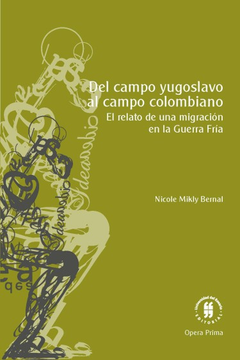 portada DEL CAMPO YUGOSLAVO AL CAMPO COLOMBIANO EL RELATO DE UNA MIGRACION EN LA GUERRA FRIA