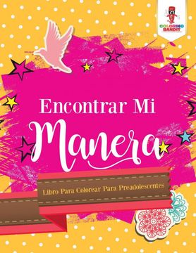 portada Encontrar mi Manera: Libro Para Colorear Para Preadolescentes (in Spanish)