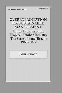 portada overexploitation or sustainable management: action patterns of the tropical timber industry: the case of para (brazil), 1960-1997 (in English)