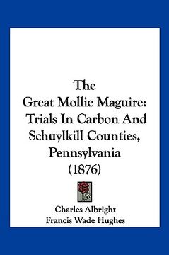 portada the great mollie maguire: trials in carbon and schuylkill counties, pennsylvania (1876) (en Inglés)