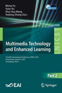 portada Multimedia Technology and Enhanced Learning: Third Eai International Conference, Icmtel 2021, Virtual Event, April 8-9, 2021, Proceedings, Part II (en Inglés)
