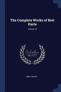 portada The Complete Works of Bret Harte; Volume 10 (en Inglés)