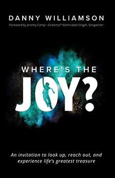 portada Where’S the Joy? An Invitation to Look up, Reach Out, and Experience Life’S Greatest Treasure 