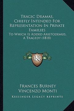 portada tragic dramas, chiefly intended for representation in private families: to which is added aristodemus, a tragedy (1818) (en Inglés)