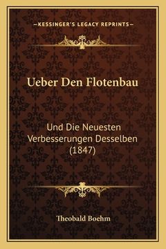 portada Ueber Den Flotenbau: Und Die Neuesten Verbesserungen Desselben (1847) (in German)