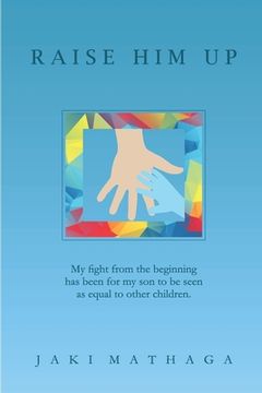 portada Raise Him Up: My fight from the beginning has been for my son to be seen as equal to other children (in English)