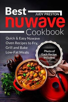 portada Best Nuwave Cookbook: Quick & Easy Nuwave Oven Recipes to Fry, Grill and Bake Lo (in English)