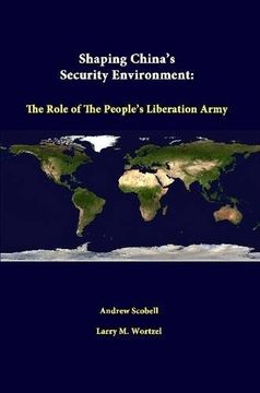 portada Shaping China's Security Environment: The Role Of The People's Liberation Army