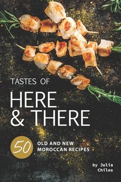 portada Tastes of Here and There: 50 Old and New Moroccan Recipes