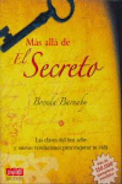 Más Allá de El Secreto: Las Claves del Best Seller Y Nuevas Revelaciones Para Mejorar Tu Vida (in Spanish)