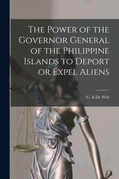 portada The Power of the Governor General of the Philippine Islands to Deport or Expel Aliens (en Inglés)