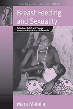 portada Breast Feeding and Sexuality: Behaviour, Beliefs and Taboos Among the Gogo Mothers in Tanzania (Fertility, Reproduction & Sexuality) (in English)