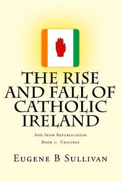 portada The Rise and Fall of Catholic Ireland: And the Republican Tradition (in English)