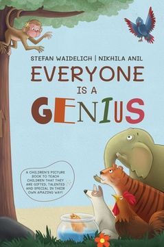 portada Everyone Is a Genius: A Children's Picture Book to Teach Children That They Are Gifted, Talented and Special in Their Own Amazing Way! (in English)