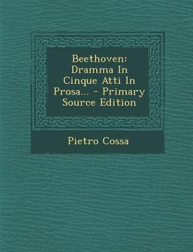 portada Beethoven: Dramma In Cinque Atti In Prosa... - Primary Source Edition (en Italiano)