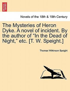 portada the mysteries of heron dyke. a novel of incident. by the author of "in the dead of night," etc. [t. w. speight.] (in English)
