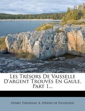 portada Les Trésors De Vaisselle D'argent Trouvés En Gaule, Part 1... (in French)