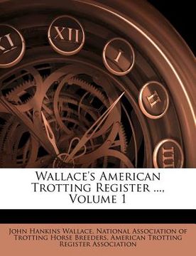 portada wallace's american trotting register ..., volume 1