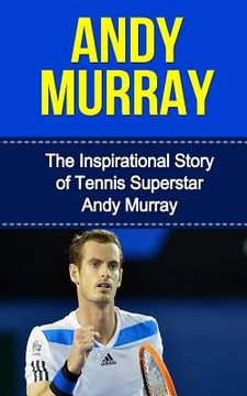 portada Andy Murray: The Inspirational Story of Tennis Superstar Andy Murray (in English)