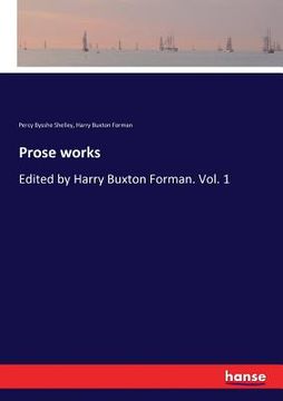 portada Prose works: Edited by Harry Buxton Forman. Vol. 1 (en Inglés)