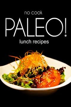 portada No-Cook Paleo! - Lunch Recipes (in English)