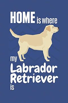 portada Home is Where my Labrador Retriever is: For Labrador Retriever dog Fans (en Inglés)