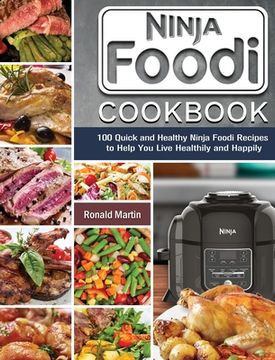 portada Ninja Foodi Cookbook: 100 Quick and Healthy Ninja Foodi Recipes to Help You Live Healthily and Happily (en Inglés)