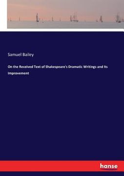 portada On the Received Text of Shakespeare's Dramatic Writings and Its Improvement (en Inglés)