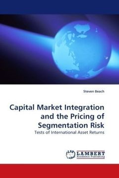 portada Capital Market Integration and the Pricing of Segmentation Risk: Tests of International Asset Returns