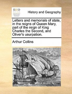 portada letters and memorials of state, in the reigns of queen mary, part of the reign of king charles the second, and oliver's usurpation. (en Inglés)