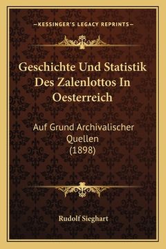 portada Geschichte Und Statistik Des Zalenlottos In Oesterreich: Auf Grund Archivalischer Quellen (1898) (in German)