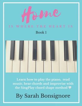 portada Home is where the Heart is Book 1: Learning how to read and play piano the easy way (en Inglés)