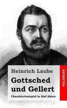 portada Gottsched und Gellert: Charakterlustspiel in fünf Akten (en Alemán)