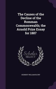 portada The Causes of the Decline of the Romman Commonwealth; the Arnold Prize Essay for 1887 (in English)